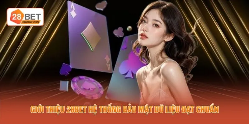 Giới thiệu 28BET hệ thống bảo mật dữ liệu đạt chuẩn