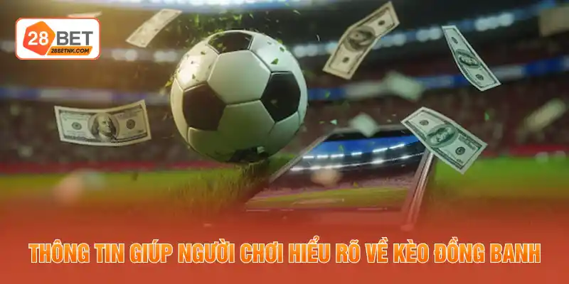 Thông tin giúp người chơi hiểu rõ về kèo đồng banh